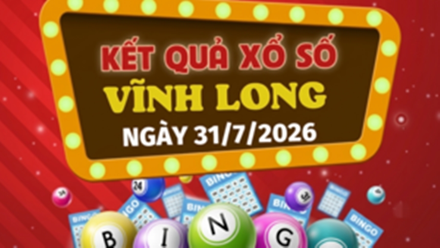 XSVL 31/7 – Kết quả xổ số Vĩnh Long hôm nay thứ 6 ngày 31/7/2026